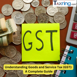 Understanding Goods and Service Tax (GST): How Does GST Work? A Complete Guide